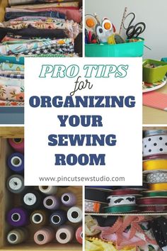 sewing supplies organized in drawers with text overlay that reads pro tips for organizing your sewing room