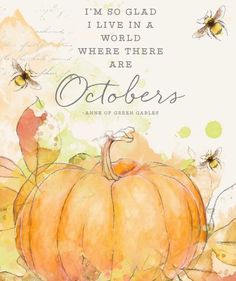 a watercolor painting of a pumpkin and bees on a white background with the words, i'm so glad i live in a world where there are october