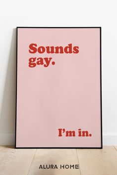 a pink poster with the words sounds gay i'm in