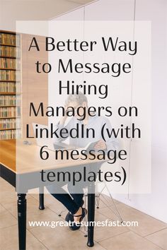 a man sitting at a table with the words a better way to message hiring managers on linkedin with 6 message templates