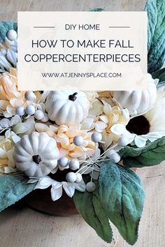 a vase filled with white flowers and green leaves on top of a wooden table text overlay reads diy home how to make fall coppercenterpieces