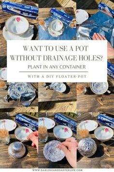 a collage of photos with text that says, want to use a pot without drainage holes? plant in any container