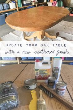 a wooden table with paint, brush and other items sitting on top of it next to the words update your oak table with a new weathered finish