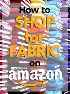 the words how to shop for fabric on amazon are overlaid by stacks of fabrics