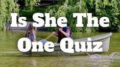 two people in a boat with the words is she the one quiz?