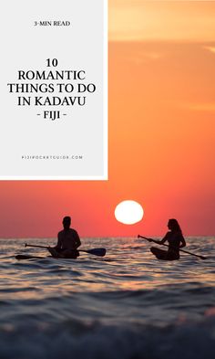 two people are kayaking in the ocean at sunset with text overlay reading romantic things to do in kadju - fiji