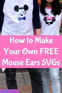 a man and woman wearing mickey mouse ears t - shirts with the words how to make your own free mouse ears svg