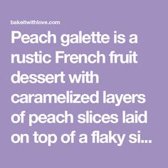 the words peach galette is a rustic french fruit dessert with caramelized layers of peach slices laid on top of a flaky sil