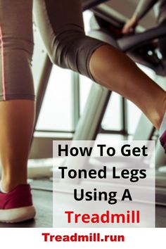 a person on a treadmill with the words how to get toned legs using a treadmill