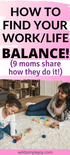 mom and child playing with toys on the floor in their living room, text reads how to find your work / life balance 9 mom share how they do it