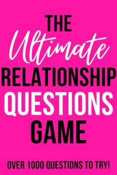 the ultimate guide to dating and marriage with text that reads, the ultimate relationship questions game over 100 questions to try