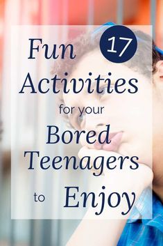 a boy with his hand on his chin and the words fun activities for your bored teenagers to enjoy