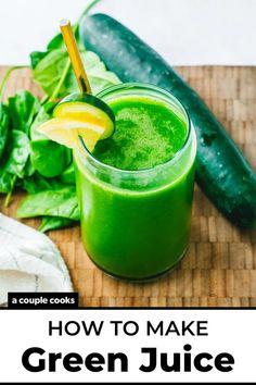 a cucumber next to a green juice in a glass with the title how to make green juice