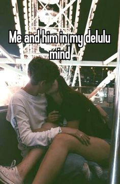 a man and woman sitting next to each other in front of a ferris wheel with the caption me and him in my delluu mind