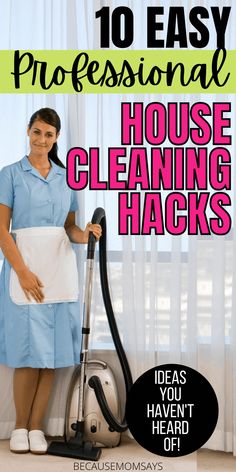 a woman in blue dress holding a vacuum cleaner with the words 10 easy professional house cleaning hacks