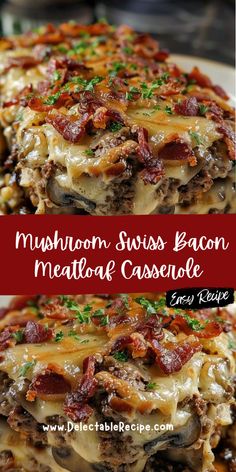 mushroom, swiss bacon meatloaf casserole is an easy and delicious meal