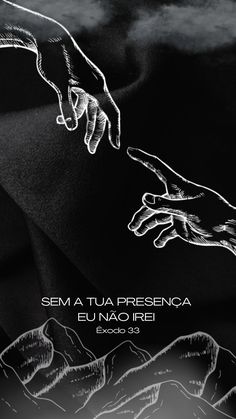 two hands reaching for each other in front of a black and white background with the words sem a tua presenca eu nao irei