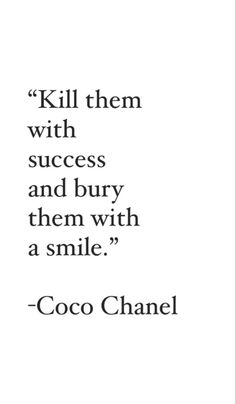 a quote that reads kill them with success and burn them with a smile coco chanel