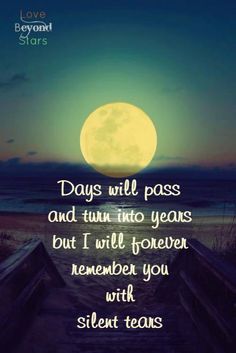 a full moon with the words days will pass and turn into years but i will forever remember you with silent tears