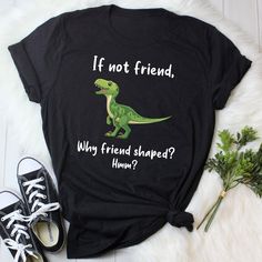 a t - shirt that says if not friend, why friend shaped?