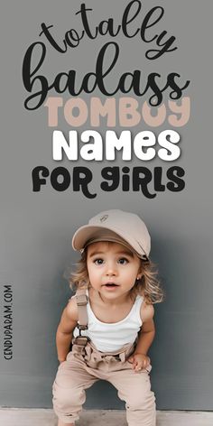 adorable baby girl dressed in baggy outfit tomboy fashion and title totally badass boyish names for girls Names For Girls Aesthetic, Edgy Girl Names, K Girl Names, Tomboy Names, Boyish Girl Names, Traditional Baby Girl Names, Masculine Names, Good Girl Names, Masculine Girl