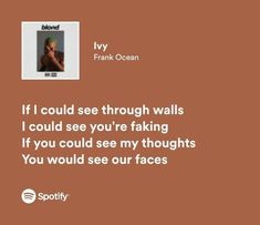 #ivy #frankocean #spotify #lyric #quotes #music Frank Ocean Spotify Lyrics, Aesthetic Song Lyrics Spotify, Spotify Quotes Aesthetic, Spotify Song Lyrics Screenshots, Spotify Songs Lyrics, Spotify Song Lyrics, Spotify Lyrics Aesthetic, Frank Ocean Lyrics, Spotify Quotes