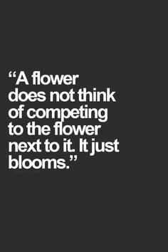 a purple background with white text that says, a flower does not think of competing to the flower next to it just blooms