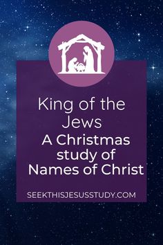 the nativity scene with text that reads king of the jesus's christmas study of names