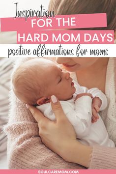 a woman holding a baby in her arms with text overlay that reads, inspiration for the hard mom days positive affirmations for moms