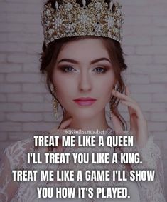 a woman wearing a tiara with the words treat me like a queen i'll treat you like a king treat me like a game i'll show you how it's played