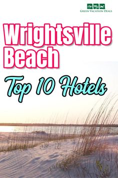 the top 10 hotels in wrightsville beach, north carolina with text overlaying it