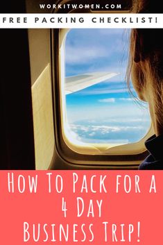 a woman looking out an airplane window with the text how to pack for a 4 day business trip