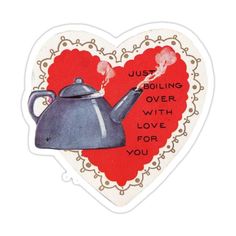 a heart shaped sticker with a teapot in the shape of a heart and words just boiling over with love for you