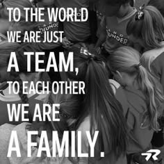 a group of girls huddled together with the words, to the world we are just a team, to each other we are a family