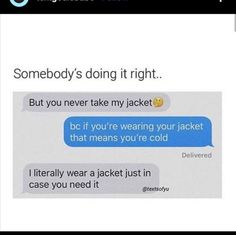 two texts that are in the same language, one says somebody's doing it right but you never take my jacket