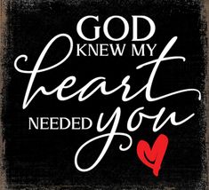 the words god knew my heart needed you written on a black background with red hearts