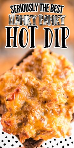 a close up of food on a plate with the words seriously the best hanky pantry hot dip