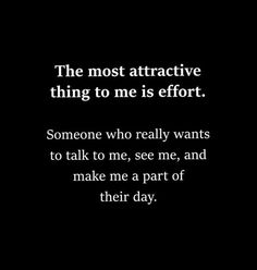 someone who really wants to talk to me, see me, and make me a part of their day