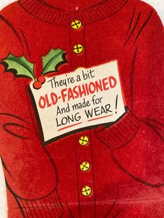 an old - fashioned christmas sweater has been decorated with holly leaves and is saying, they're a bit old - fashioned and made for long wear