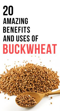 a pile of buckwheat next to a wooden spoon with the words 20 amazing benefits and uses of buckwheat