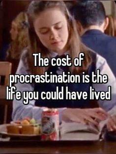 the cost of procrastination is the life you could have lived to be