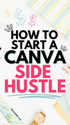 the words how to start a canvas side hustle on top of an assortment of items