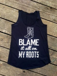 Blame it All on My Roots Tank Boots Country by BackwoodsGypsyCo, $26.00 - pink and blue mens shirt, mens blue floral shirt, cotton shirts *sponsored https://www.pinterest.com/shirts_shirt/ https://www.pinterest.com/explore/shirts/ https://www.pinterest.com/shirts_shirt/printed-shirts/ https://www.customink.com/products/categories/t-shirts/4 Country Saying Shirts, Southern Clothing, Country Sayings, Country Apparel, My Roots, Country Fashion, Country Shirts, Down South, Soft Grunge