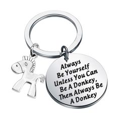 a keychain that says, always be yourself unless you can't be a donkey