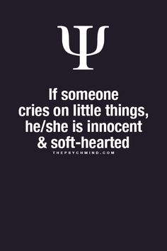 an image with the quote if someone cries on little things, he / she is innocent & soft -hearted