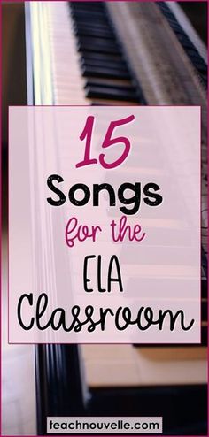 a piano with the words 15 songs for the ela classroom