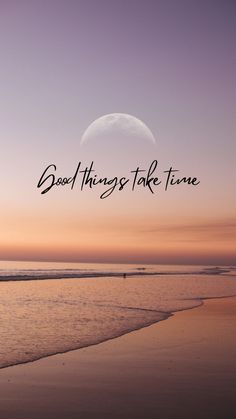 a beach with the words,'good things take time'in front of it