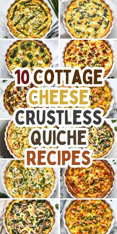 10 cottage cheese crustless quiche recipe collages with text overlay that reads, 10 cottage cheese crustless quiche recipes