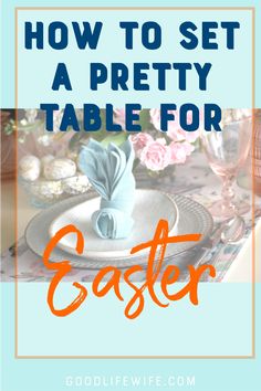 an easter table setting with text overlay that reads how to set a pretty table for easter