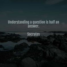 an ocean with rocks and the words, understanding a question is half an answer